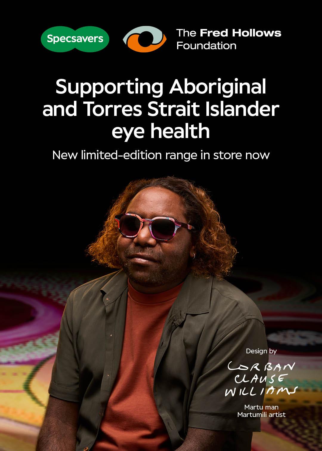 Specsavers The Fred Hollows Foundation Supporting Aboriginal and Torres Strait Islander eye health New limited edition range in store now