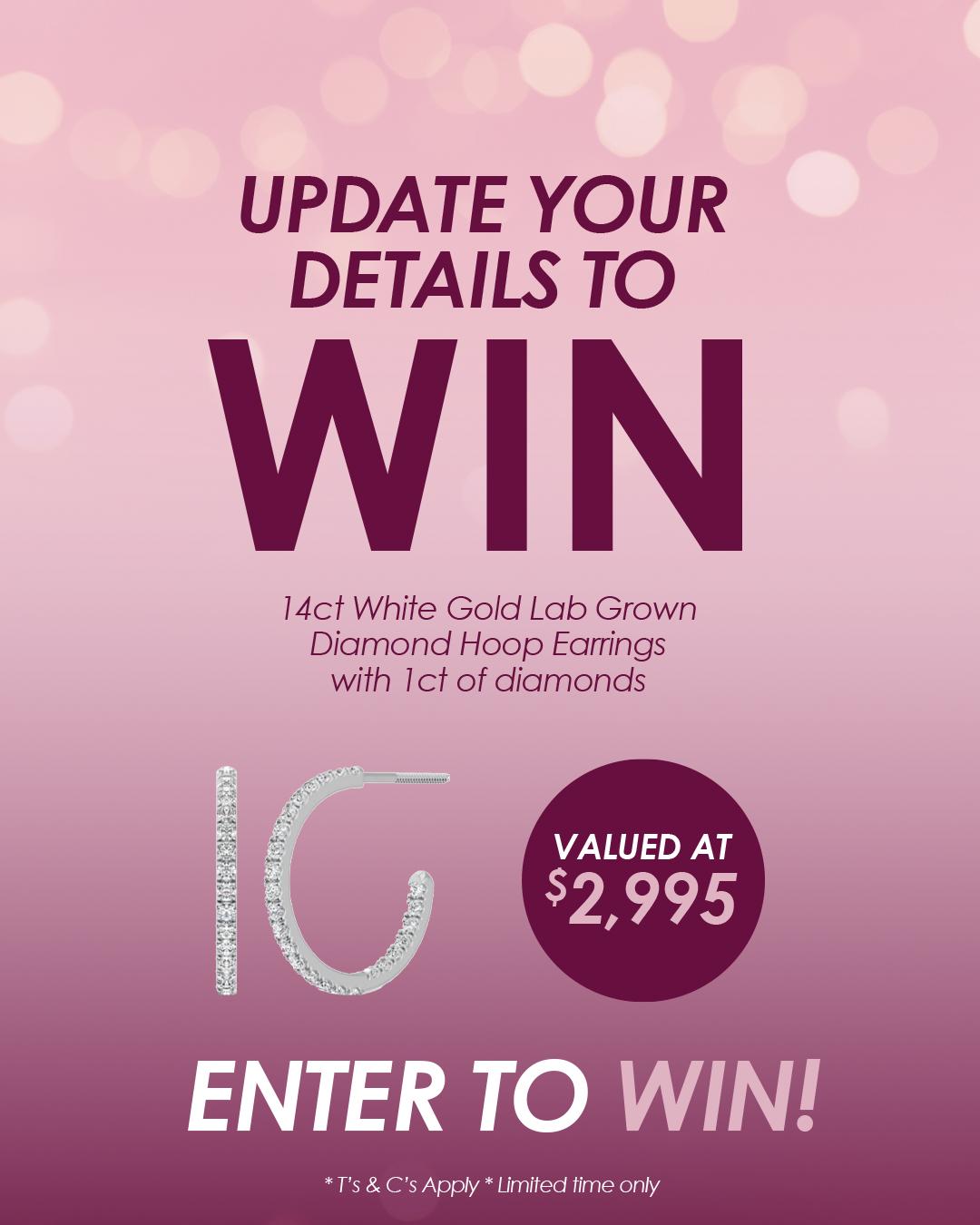 UPDATE YOUR DETAILS TO WIN ENTER TO WIN! VALUED AT $2,995.